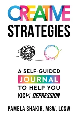 Kreatywne strategie: Samoprowadzący się dziennik, który pomoże ci pokonać depresję - Creative Strategies: A Self-Guided Journal to Help You Kick Depression