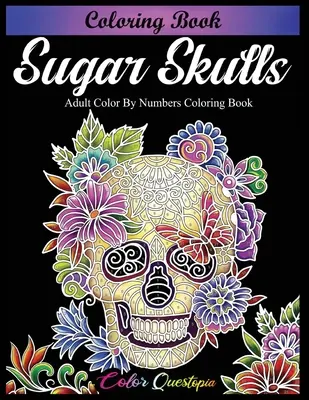 Kolorowanka z cukrowymi czaszkami - kolorowanka dla dorosłych według numerów - Sugar Skulls Coloring Book - Adult Color by Numbers Coloring Book