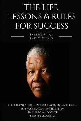 Nelson Mandela: życie, lekcje i zasady sukcesu - Nelson Mandela: The Life, Lessons & Rules for Success