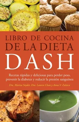 Książka kucharska diety Dash: Szybkie i pyszne przepisy na utratę wagi, zapobieganie cukrzycy i obniżenie ciśnienia krwi - Libro de Cocina de la Dieta Dash: Recetas Rapidas Y Deliciosas Para Perder Peso, Prevenir La Diabetes Y Reducir La Presion Sanguinea