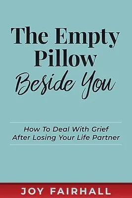 Pusta poduszka obok ciebie: Jak radzić sobie z żałobą po stracie partnera życiowego? - The Empty Pillow Beside You: How To Deal With Grief After Losing Your Life Partner