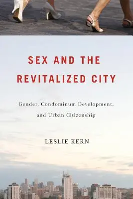 Seks i zrewitalizowane miasto: Płeć, rozwój kondominiów i obywatelstwo miejskie - Sex and the Revitalized City: Gender, Condominium Development, and Urban Citizenship