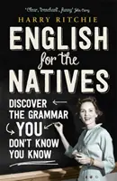 Angielski dla tubylców - odkryj gramatykę, której nie znasz - English for the Natives - Discover the Grammar You Don't Know You Know