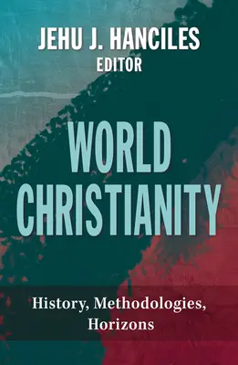 Światowe chrześcijaństwo: Historia, metodologie, horyzonty - World Christianity: History, Methodologies, Horizons