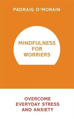 Mindfulness for Worriers: Pokonaj codzienny stres i niepokój - Mindfulness for Worriers: Overcome Everyday Stress and Anxiety