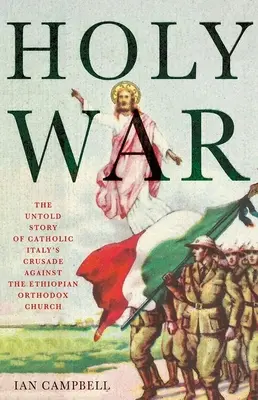 Święta Wojna: Nieopowiedziana historia krucjaty katolickich Włoch przeciwko Etiopskiemu Kościołowi Prawosławnemu - Holy War: The Untold Story of Catholic Italy's Crusade Against the Ethiopian Orthodox Church