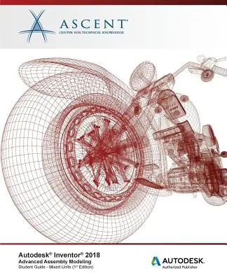 Autodesk Inventor 2018 Zaawansowane modelowanie złożeń: Autoryzowany wydawca Autodesk - Autodesk Inventor 2018 Advanced Assembly Modeling: Autodesk Authorized Publisher