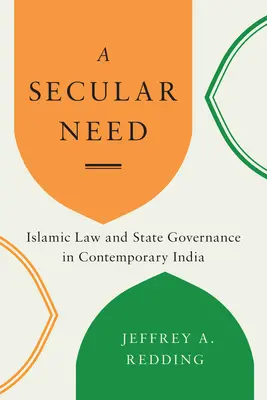 Świecka potrzeba: Prawo islamskie i zarządzanie państwem we współczesnych Indiach - A Secular Need: Islamic Law and State Governance in Contemporary India