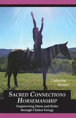 Sacred Connections Horsemanship: Wzmacnianie konia i jeźdźca poprzez energię czakr - Sacred Connections Horsemanship: Empowering Horse and Rider Through Chakra Energy