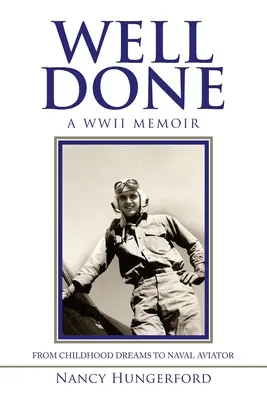 Dobra robota: Wspomnienia z II wojny światowej - od marzeń z dzieciństwa do lotnika marynarki wojennej - Well Done: A Wwii Memoir from Childhood Dreams to Naval Aviator