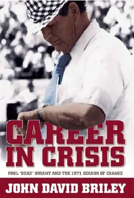 Kariera w kryzysie: Paul Bear Bryant i sezon zmian w 1971 roku - Career in Crisis: Paul Bear Bryant And the 1971 Season of Change