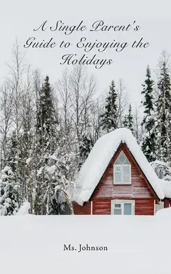 Przewodnik dla samotnych rodziców, jak cieszyć się świętami - A Single Parent's Guide to Enjoying the Holidays