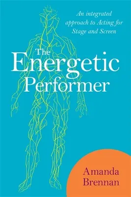 The Energetic Performer: Zintegrowane podejście do aktorstwa scenicznego i ekranowego - The Energetic Performer: An Integrated Approach to Acting for Stage and Screen