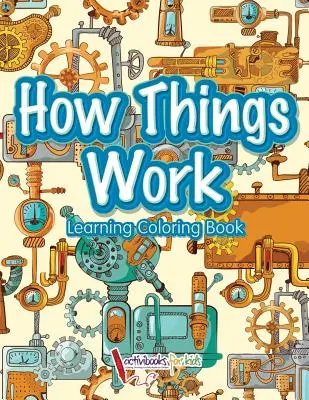 Jak działają rzeczy: Kolorowanka edukacyjna - How Things Work: Learning Coloring Book