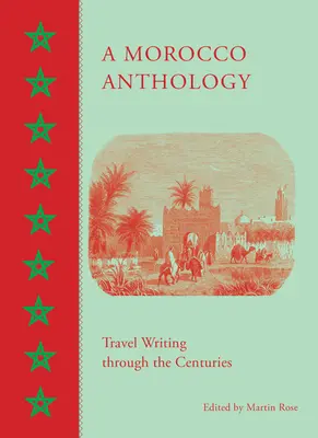 Antologia Maroka: Pisarstwo podróżnicze na przestrzeni wieków - A Morocco Anthology: Travel Writing Through the Centuries