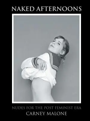 Nagie popołudnia: Akty w erze postfeministycznej - Naked Afternoons: Nudes for the Post Feminist Era