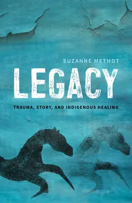 Dziedzictwo: Trauma, historia i rdzenne uzdrowienie - Legacy: Trauma, Story, and Indigenous Healing
