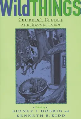 Dzikie rzeczy: Kultura dziecięca i ekokrytyka - Wild Things: Children's Culture and Ecocriticism