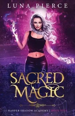 Święta magia: Akademia Cieni Harpera (Księga piąta) - Sacred Magic: Harper Shadow Academy (Book Five)