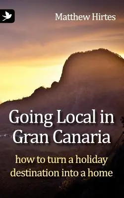 Lokalność na Gran Canarii. Jak zamienić miejsce na wakacje w dom - Going Local in Gran Canaria. How to Turn a Holiday Destination Into a Home