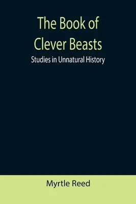 The Book of Clever Beasts: Studia z historii nienaturalnej - The Book of Clever Beasts: Studies in Unnatural History