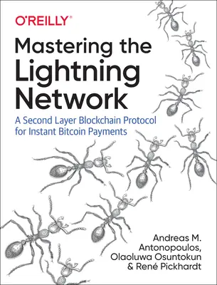 Opanowanie Lightning Network: Protokół Blockchain drugiej warstwy dla natychmiastowych płatności Bitcoin - Mastering the Lightning Network: A Second Layer Blockchain Protocol for Instant Bitcoin Payments