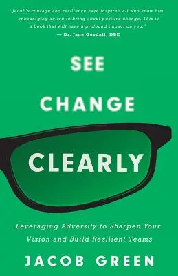See Change Clearly: Wykorzystywanie przeciwności losu do wyostrzania wizji i budowania odpornych zespołów - See Change Clearly: Leveraging Adversity to Sharpen Your Vision and Build Resilient Teams