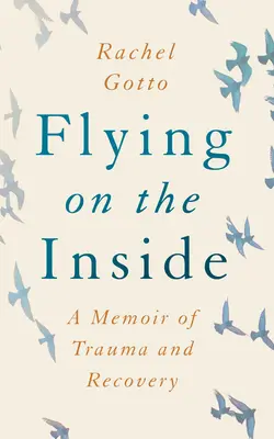 Flying on the Inside: Wspomnienie traumy i powrotu do zdrowia - Flying on the Inside: A Memoir of Trauma and Recovery
