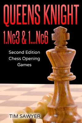Rycerz Królowej 1.Nc3 & 1...Nc6: Drugie wydanie - Szachowe gry otwarte - Queens Knight 1.Nc3 & 1...Nc6: Second Edition - Chess Opening Games