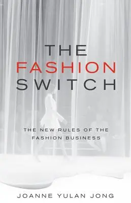 The Fashion Switch: Nowe zasady biznesu modowego - The Fashion Switch: The New Rules of the Fashion Business