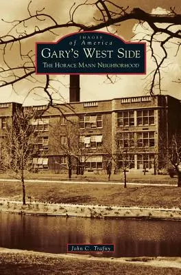 Gary's West Side: Dzielnica Horace Mann - Gary's West Side: The Horace Mann Neighborhood