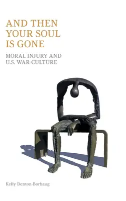 A potem twoja dusza odchodzi: moralne zranienie i kultura wojenna USA - And Then Your Soul Is Gone: Moral Injury and Us War-Culture