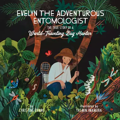 Entomolog Evelyn: Prawdziwa historia podróżującej po świecie łowczyni owadów - Evelyn the Adventurous Entomologist: The True Story of a World-Traveling Bug Hunter