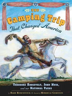 Podróż kempingowa, która zmieniła Amerykę: Theodore Roosevelt, John Muir i nasze parki narodowe - The Camping Trip That Changed America: Theodore Roosevelt, John Muir, and Our National Parks