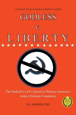 GODLESS kontra LIBERTY: dążenie radykalnej lewicy do zniszczenia judeochrześcijańskich fundamentów Ameryki - GODLESS v. LIBERTY: The Radical Left's Quest to Destroy America's Judeo-Christian Foundation