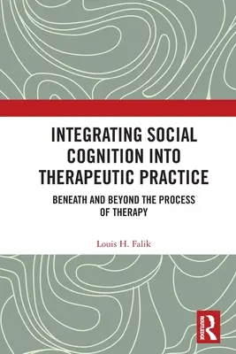 Włączanie poznania społecznego do praktyki terapeutycznej: Pod i poza procesem terapii - Integrating Social Cognition into Therapeutic Practice: Beneath and Beyond the Process of Therapy