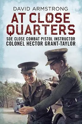 Z bliska: Instruktor walki wręcz SOE pułkownik Hector Grant-Taylor - At Close Quarters: SOE Close Combat Pistol Instructor Colonel Hector Grant-Taylor