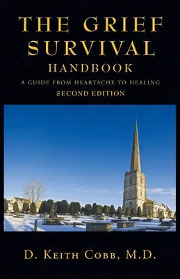 Podręcznik przetrwania w żałobie: Przewodnik od bólu serca do uzdrowienia - The Grief Survival Handbook: A Guide from Heartache to Healing