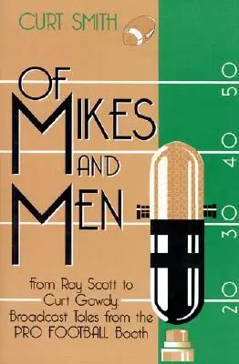 Of Mikes and Men: Od Raya Scotta do Curta Gowdy'ego: Opowieści ze stoiska Pro Football - Of Mikes and Men: From Ray Scott to Curt Gowdy: Tales from the Pro Football Booth