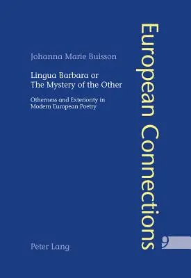 Lingua Barbara or the Mystery of the Other: Inność i zewnętrzność we współczesnej poezji europejskiej - Lingua Barbara or the Mystery of the Other: Otherness and Exteriority in Modern European Poetry