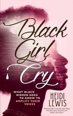 Black Girl Cry: ﻿Co czarne kobiety muszą wiedzieć, by wzmocnić swój głos - Black Girl Cry: ﻿What Black Women Need to Know to Amplify Their Voices