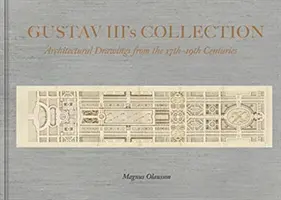 Kolekcja króla Gustawa III - rysunki architektoniczne od XVII do XIX wieku - Collection of King Gustav III - Architectural Drawing from the 17th Century to the 19th Century