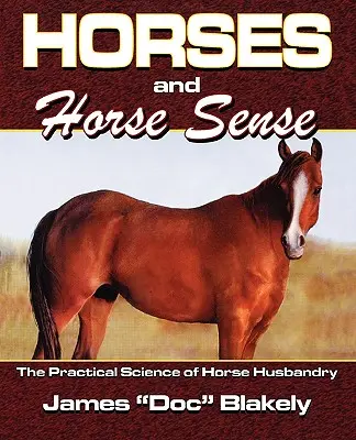 Konie i koński rozum: Praktyczna nauka o hodowli koni - Horses And Horse Sense: The Practical Science of Horse Husbandry