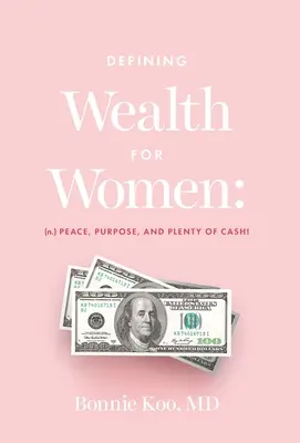 Definiowanie bogactwa dla kobiet: (n.) Pokój, cel i mnóstwo gotówki! - Defining Wealth for Women: (n.) Peace, Purpose, and Plenty of Cash!