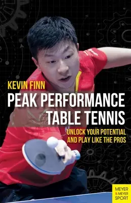 Tenis stołowy na najwyższym poziomie: uwolnij swój potencjał i graj jak zawodowcy - Peak Performance Table Tennis: Unlock Your Potential and Play Like the Pros