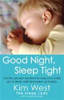 Dobranoc, śpij spokojnie - Delikatne, sprawdzone rozwiązania, które pomogą dziecku dobrze spać i budzić się szczęśliwym - Good Night, Sleep Tight - Gentle, proven solutions to help your child sleep well and wake up happy