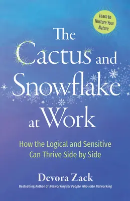 Kaktus i płatek śniegu w pracy: jak logika i wrażliwość mogą rozwijać się obok siebie - The Cactus and Snowflake at Work: How the Logical and Sensitive Can Thrive Side by Side