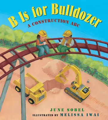 B jak Buldożer: Budowlane ABC - B Is for Bulldozer: A Construction ABC