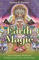 Magia Ziemi - Starożytna szamańska mądrość uzdrawiania siebie, innych i planety - Earth Magic - Ancient Shamanic Wisdom for Healing Yourself, Others and the Planet