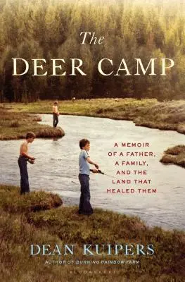 Obóz jeleni: Wspomnienie o ojcu, rodzinie i ziemi, która ich uzdrowiła - The Deer Camp: A Memoir of a Father, a Family, and the Land That Healed Them